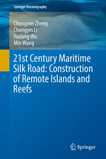 21st Century Maritime Silk Road: Construction of Remote Islands and Reefs by Chongwei Zheng