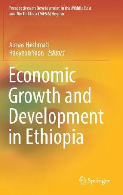 Economic Growth and Development in Ethiopia by Almas Heshmati