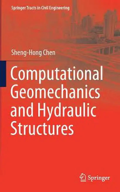 Computational Geomechanics and Hydraulic Structures by Sheng-Hong Chen