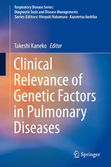 Clinical Relevance of Genetic Factors in Pulmonary Diseases by Takeshi Kaneko
