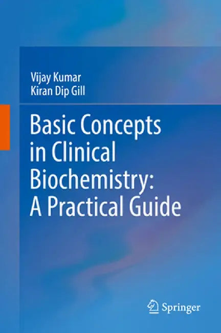 Basic Concepts in Clinical Biochemistry: A Practical Guide by Vijay Kumar