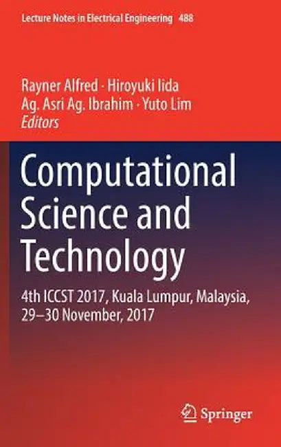 Computational Science and Technology: 4th Iccst 2017, Kuala Lumpur, Malaysia, 29-30 November, 2017 by Rayner Alfred