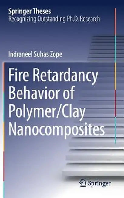 Fire Retardancy Behavior of Polymer/Clay Nanocomposites by Indraneel Suhas Zope