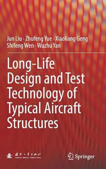 Long-Life Design and Test Technology of Typical Aircraft Structures by Jun Liu