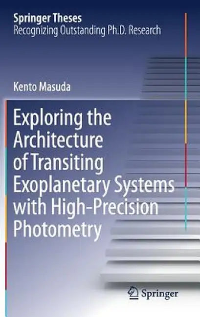 Exploring the Architecture of Transiting Exoplanetary: Systems with High-Precision Photometry by Kento Masuda