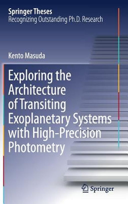 Exploring the Architecture of Transiting Exoplanetary: Systems with High-Precision Photometry by Kento Masuda