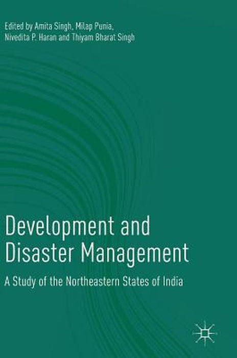 Development and Disaster Management: A Study of the Northeastern States of India by Amita Singh