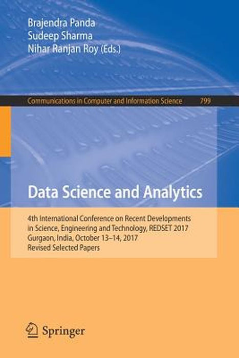 Data Science and Analytics: 4th International Conference on Recent Developments in Science, Engineering and Technology, Redset 2017, Gurgaon, Indi by Brajendra Panda