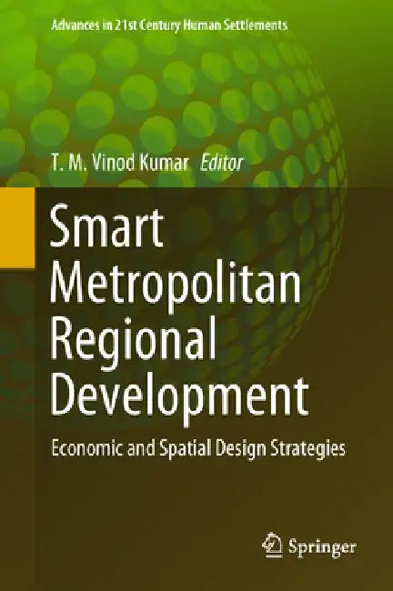 Smart Metropolitan Regional Development: Economic and Spatial Design Strategies by T. M. Vinod Kumar