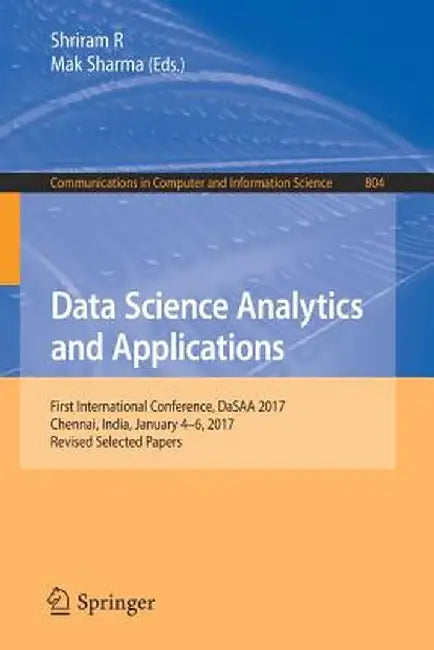Data Science Analytics and Applications: First International Conference, Dasaa 2017, Chennai, India, January 4-6, 2017, Revised Selected Papers by Shriram R