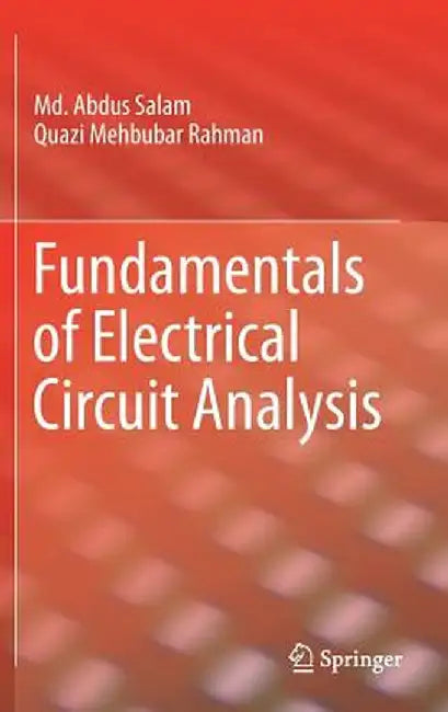 Fundamentals of Electrical Circuit Analysis by MD Abdus Salam