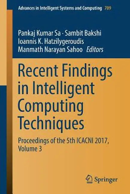 Recent Findings in Intelligent Computing Techniques: Proceedings of the 5th Icacni 2017, Volume 3 by Pankaj Kumar Sa
