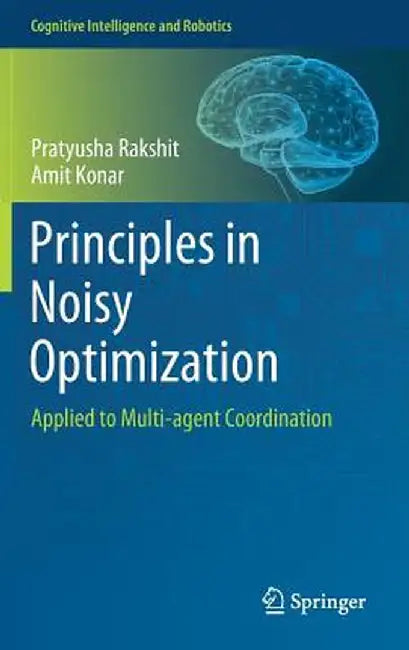 Principles in Noisy Optimization: Applied to Multi-Agent Coordination by Pratyusha Rakshit