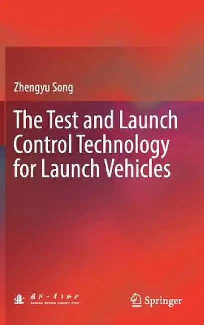 The Test and Launch Control Technology for Launch Vehicles by Zhengyu Song