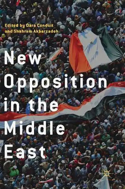 New Opposition in the Middle East by Dara Conduit