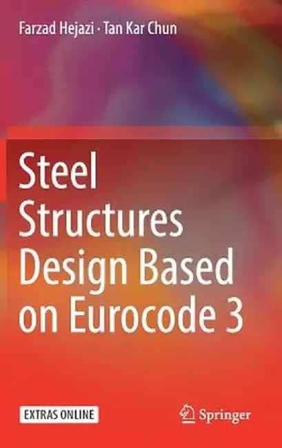 Steel Structures Design Based on Eurocode 3 by Farzad Hejazi