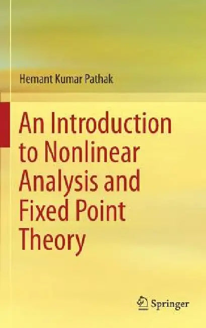 An Introduction to Nonlinear Analysis and Fixed Point Theory by Hemant Kumar Pathak