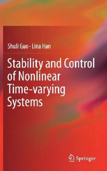 Stability and Control of Nonlinear Time-Varying Systems by Shuli Guo