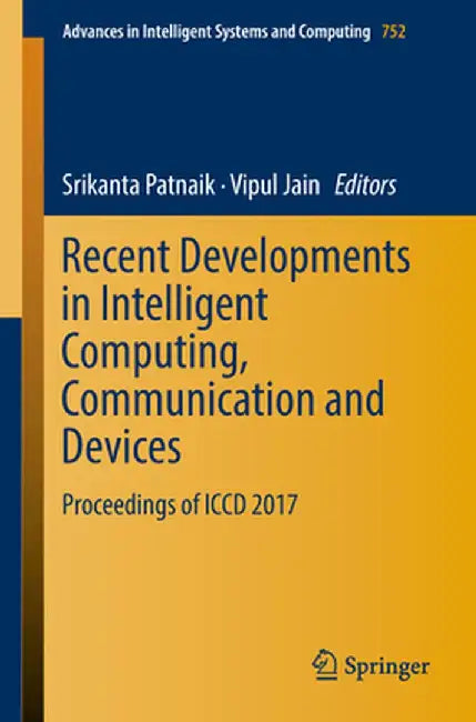 Recent Developments in Intelligent Computing, Communication and Devices: Proceedings of ICCD 2017 by Srikanta Patnaik