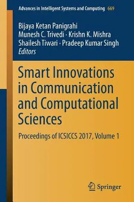Smart Innovations in Communication and Computational Sciences: Proceedings of Icsiccs 2017, Volume 1 by Bijaya Ketan Panigrahi