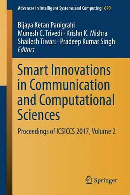 Smart Innovations in Communication and Computational Sciences: Proceedings of Icsiccs 2017, Volume 2 by Bijaya Ketan Panigrahi