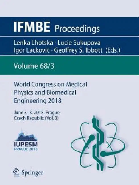 World Congress on Medical Physics and Biomedical Engineering 2018: June 3-8, 2018, Prague, Czech Republic (Vol.3) by Lenka Lhotska