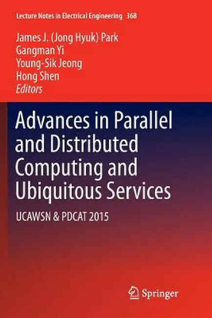 Advances in Parallel and Distributed Computing and Ubiquitous Services: Ucawsn & Pdcat 2015 by James J. Park