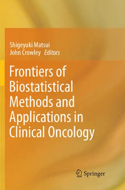 Frontiers of Biostatistical Methods and Applications in Clinical Oncology by Shigeyuki Matsui