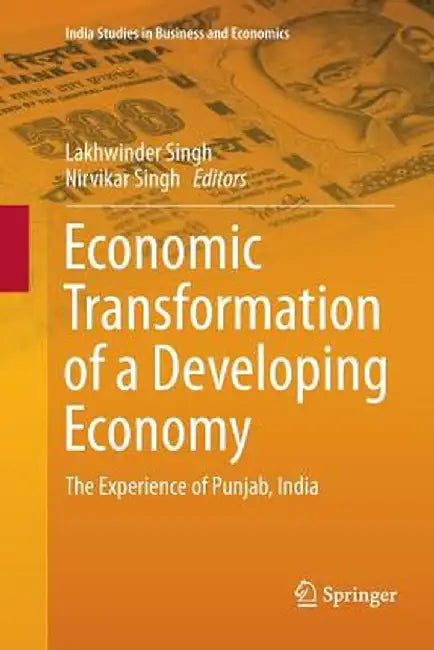 Economic Transformation of a Developing Economy: The Experience of Punjab, India by Lakhwinder Singh