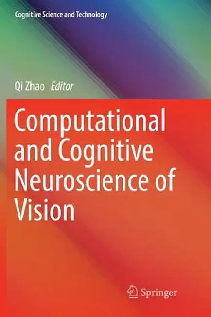 Computational and Cognitive Neuroscience of Vision by Qi Zhao