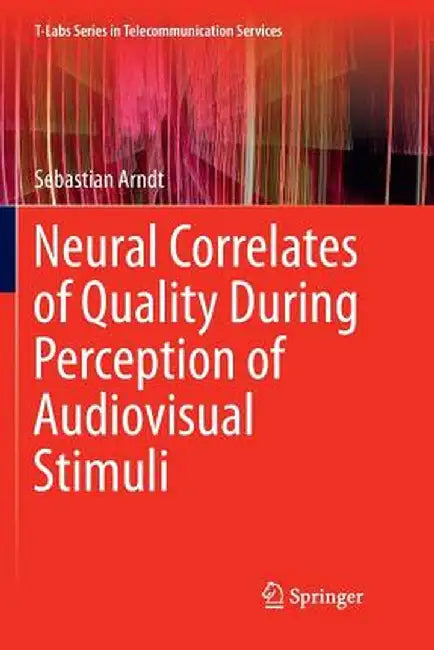 Neural Correlates of Quality During Perception of Audiovisual Stimuli by Sebastian Arndt