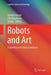 Robots and Art: Exploring an Unlikely Symbiosis by Damith Herath