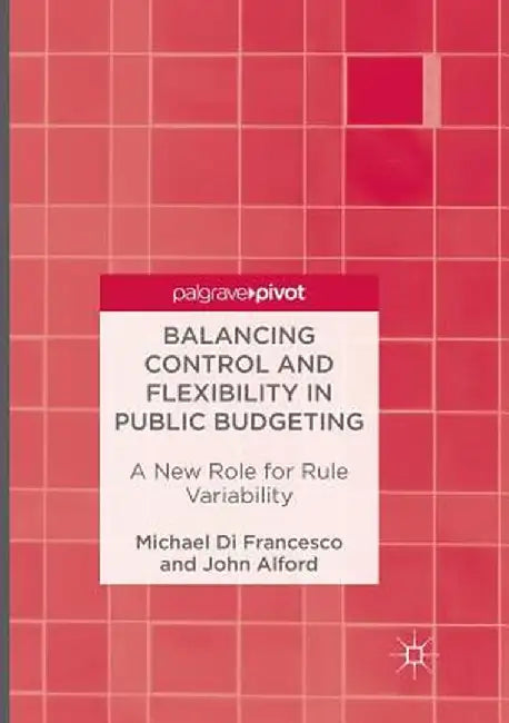 Balancing Control and Flexibility in Public Budgeting: A New Role for Rule Variability by Michael Di Francesco