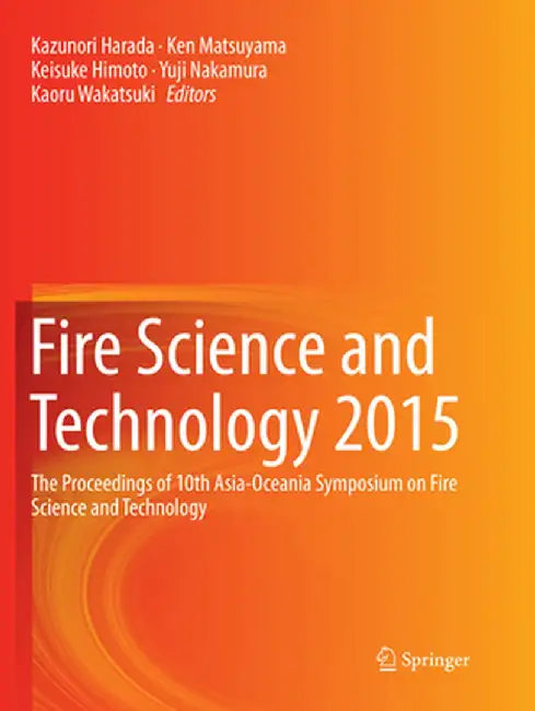 Fire Science and Technology 2015: The Proceedings of 10th Asia-Oceania Symposium on Fire Science and Technology by Kazunori Harada