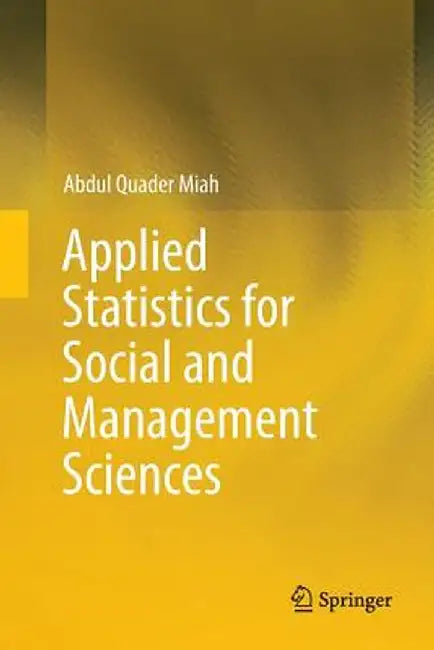 Applied Statistics for Social and Management Sciences by Abdul Quader Miah