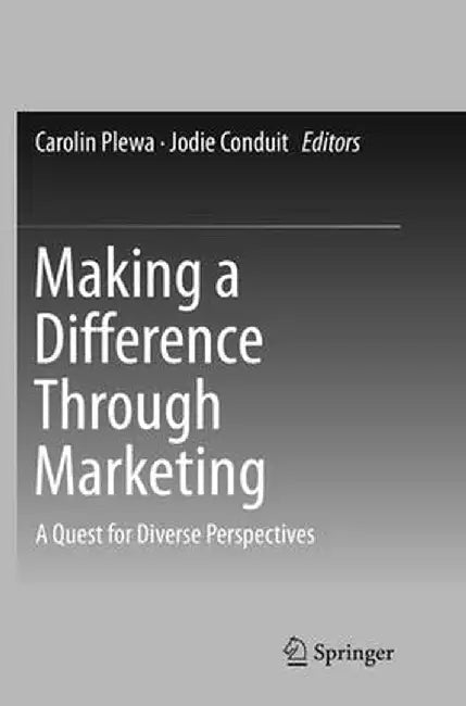 Making a Difference Through Marketing: A Quest for Diverse Perspectives by Carolin Plewa