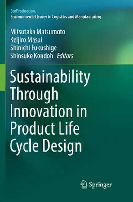 Sustainability Through Innovation in Product Life Cycle Design by Mitsutaka Matsumoto