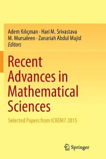 Recent Advances in Mathematical Sciences: Selected Papers from Icrem7 2015 by Adem Kılıçman
