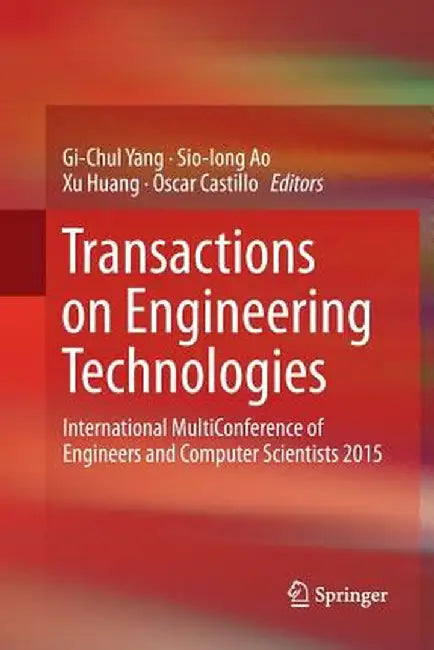 Transactions on Engineering Technologies: International Multiconference of Engineers and Computer Scientists 2015 by Gi-Chul Yang