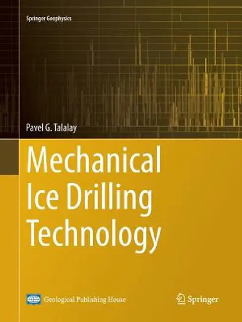 Mechanical Ice Drilling Technology by Pavel G. Talalay