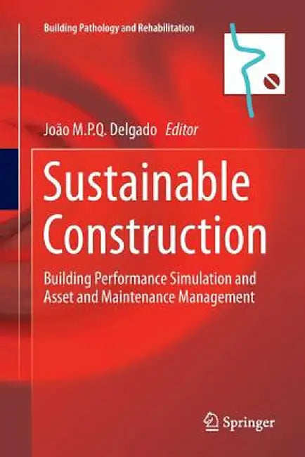 Sustainable Construction: Building Performance Simulation and Asset and Maintenance Management by João M. P. Q. Delgado