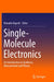 Single-Molecule Electronics: An Introduction to Synthesis, Measurement and Theory by Manabu Kiguchi
