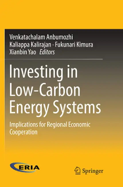 Investing in Low-Carbon Energy Systems: Implications for Regional Economic Cooperation by Venkatachalam Anbumozhi