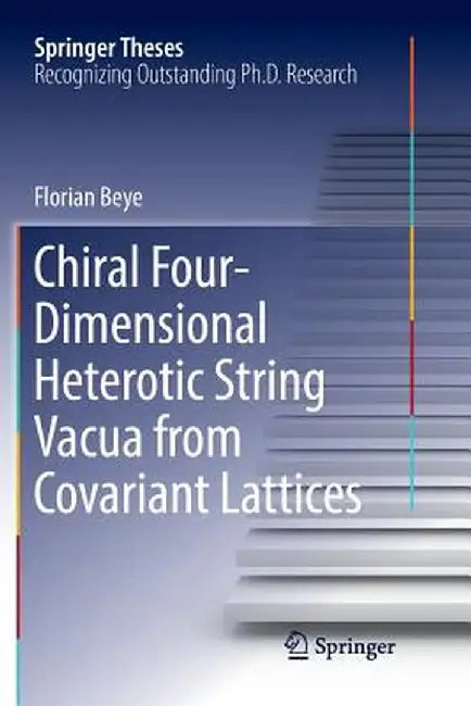 Chiral Four-Dimensional Heterotic String Vacua from Covariant Lattices by Florian Beye