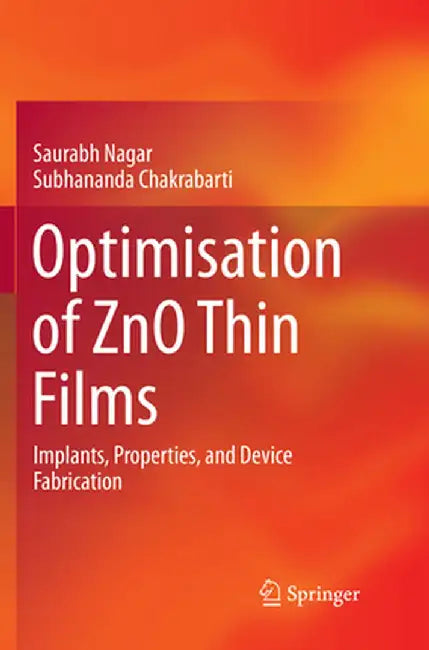 Optimisation of Zno Thin Films: Implants, Properties, and Device Fabrication by Saurabh Nagar