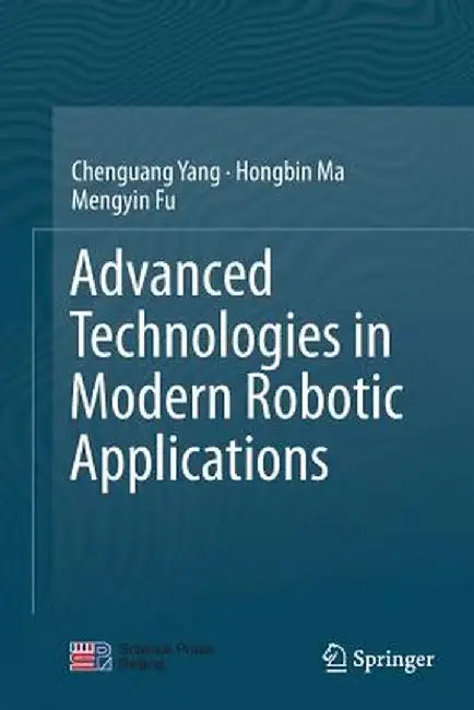 Advanced Technologies in Modern Robotic Applications by Chenguang Yang