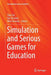 Simulation and Serious Games for Education by Yiyu Cai