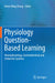 Physiology Question-Based Learning: Neurophysiology, Gastrointestinal and Endocrine Systems by Hwee Ming Cheng