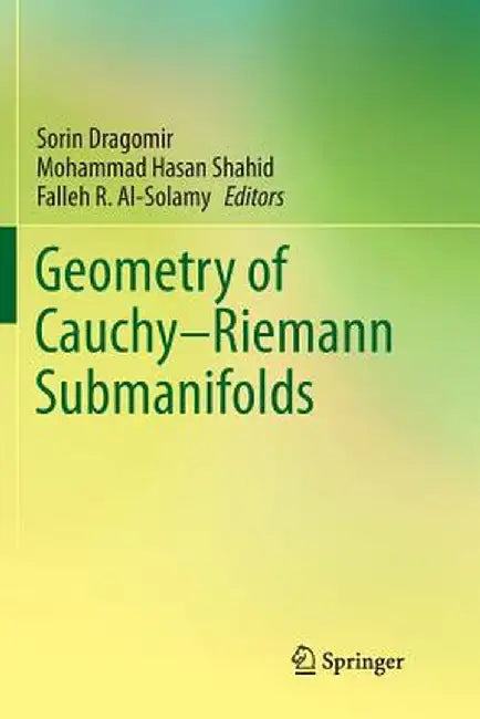 Geometry of Cauchy-Riemann Submanifolds by Sorin Dragomir