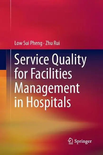 Service Quality for Facilities Management in Hospitals by Low Sui Pheng